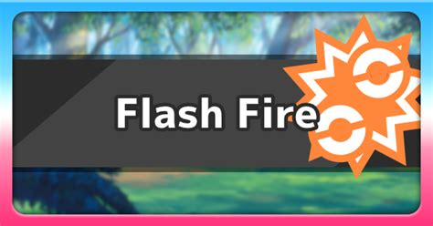 Flash Fire (Ability) .